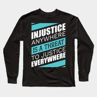 Injustice anywhere is a threat to justice everywhere, Black History Long Sleeve T-Shirt